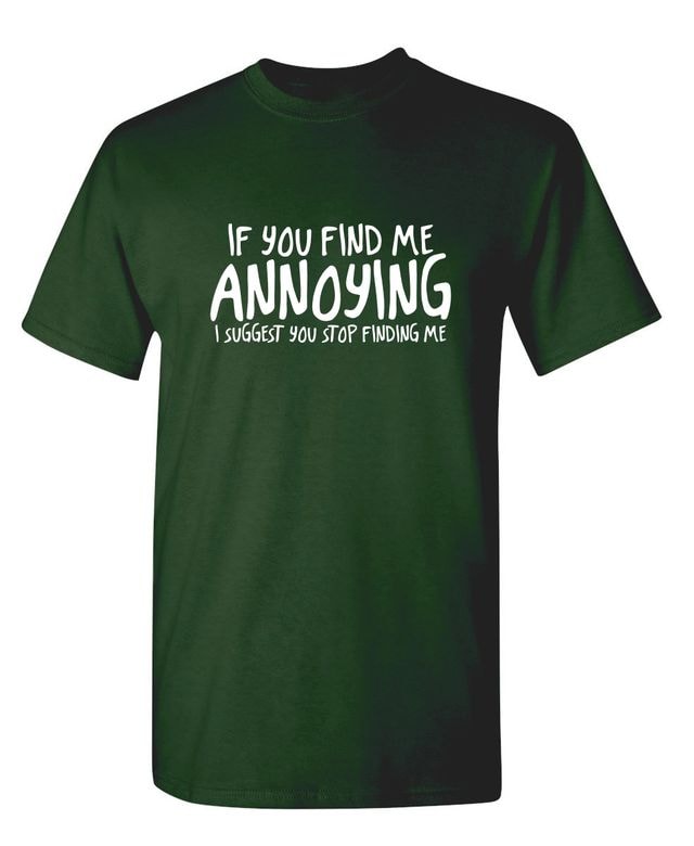 If You Find Me Annoying I Suggest You Stop Finding Me