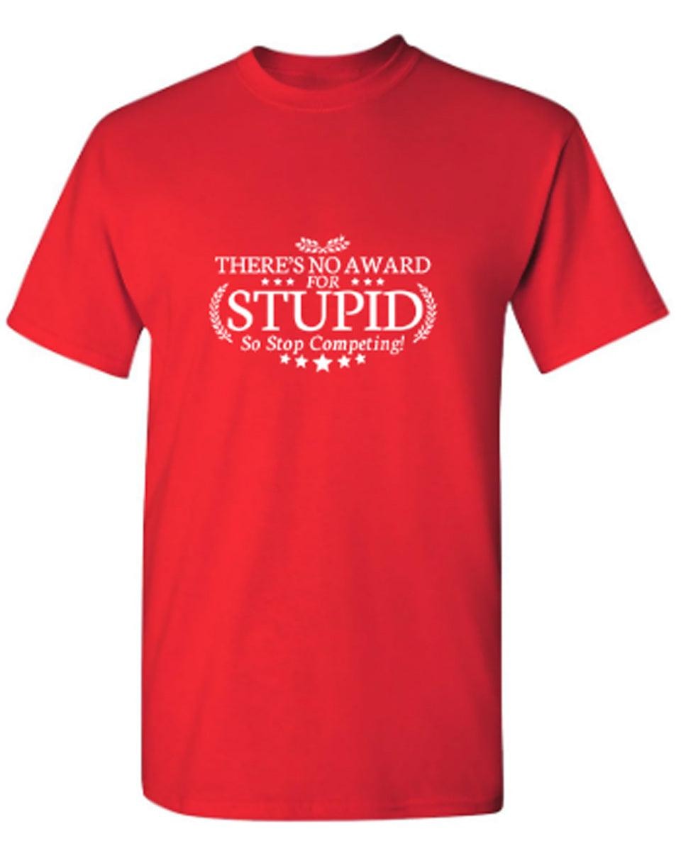 There's No Award For Stupid, So Stop Competing