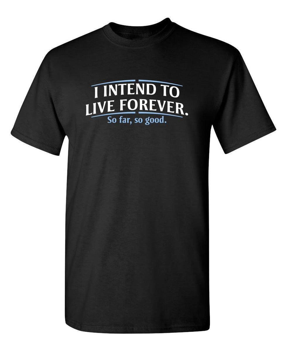 I Intend To Live Forever So Far So Good