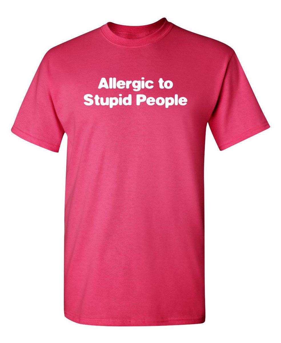 Allergic To Stupid People