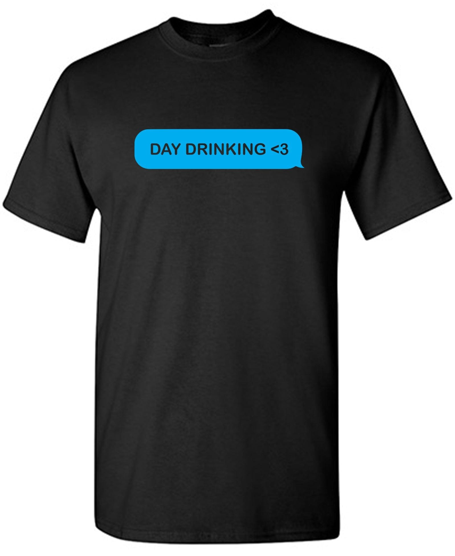 Day Drinking <3 T-Shirt