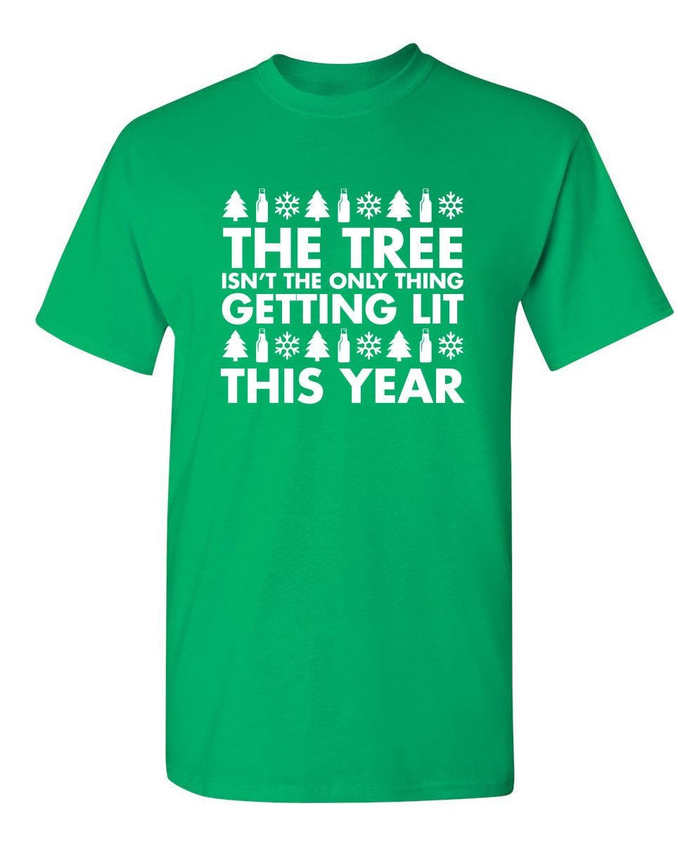The Tree Isn't The Only Thing Getting Lit This Year T-Shirt