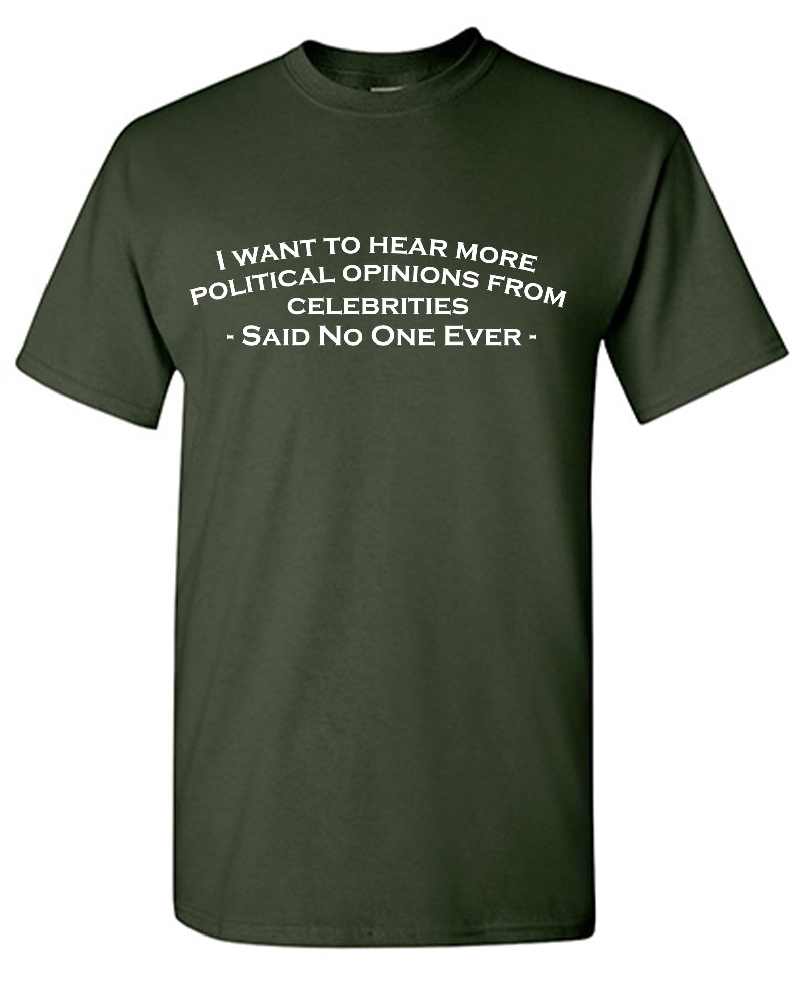 I Want To Hear More Political Opinions from Celebrities T-Shirt