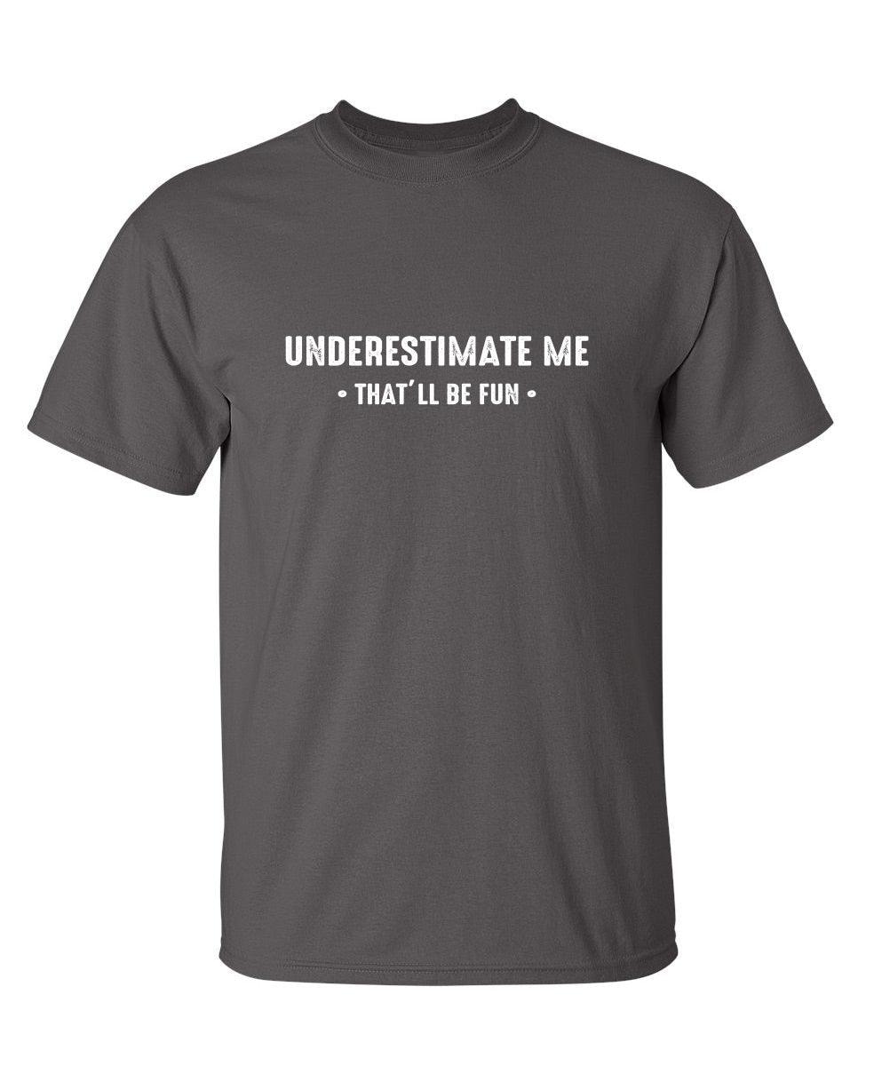 Underestimate Me That'll Be Fun