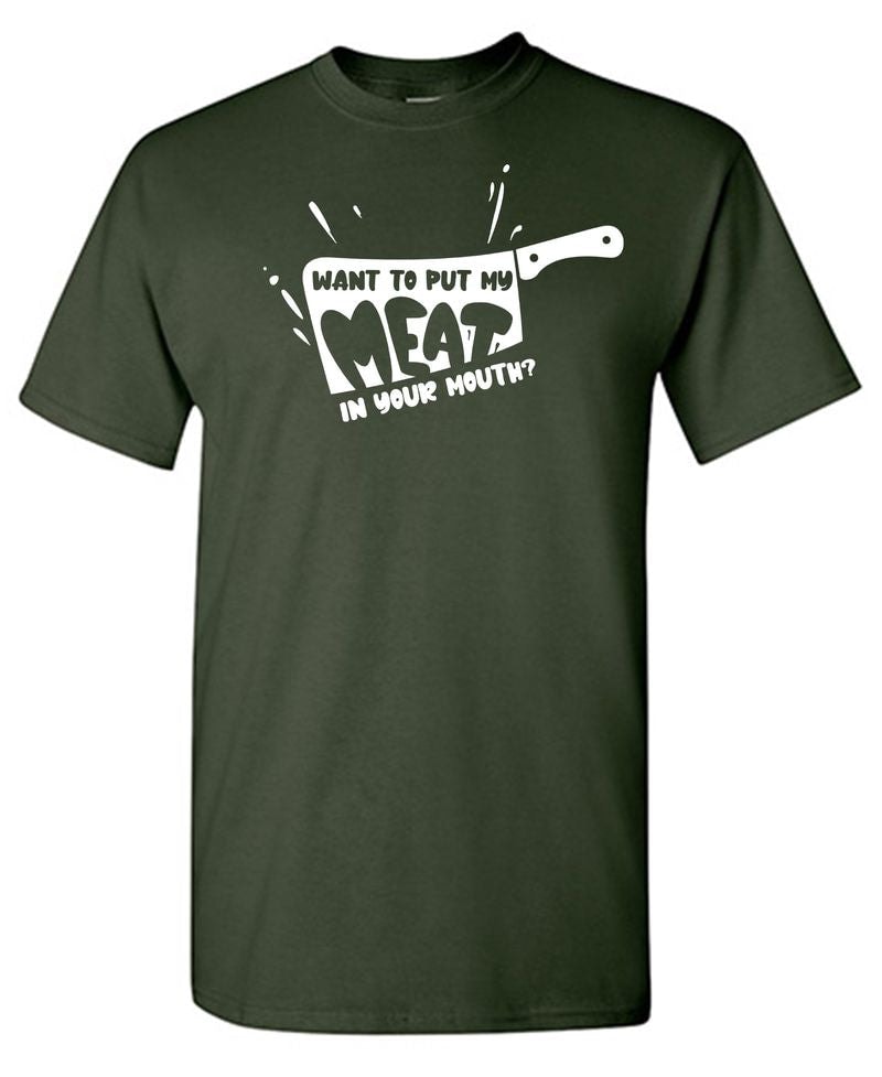 Want to Put My Meat in Your Mouth, Funny Tees