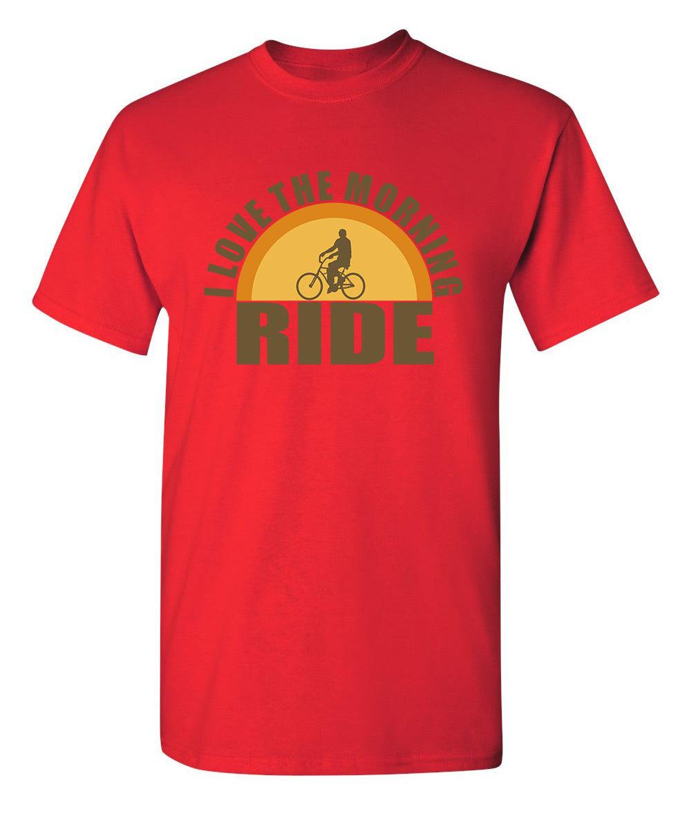 I Love The Morning Ride T-Shirt