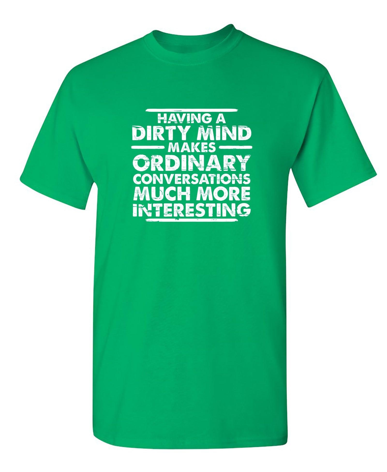 Having A Dirty Mind Makes Ordinary Conversations Much More Interesting