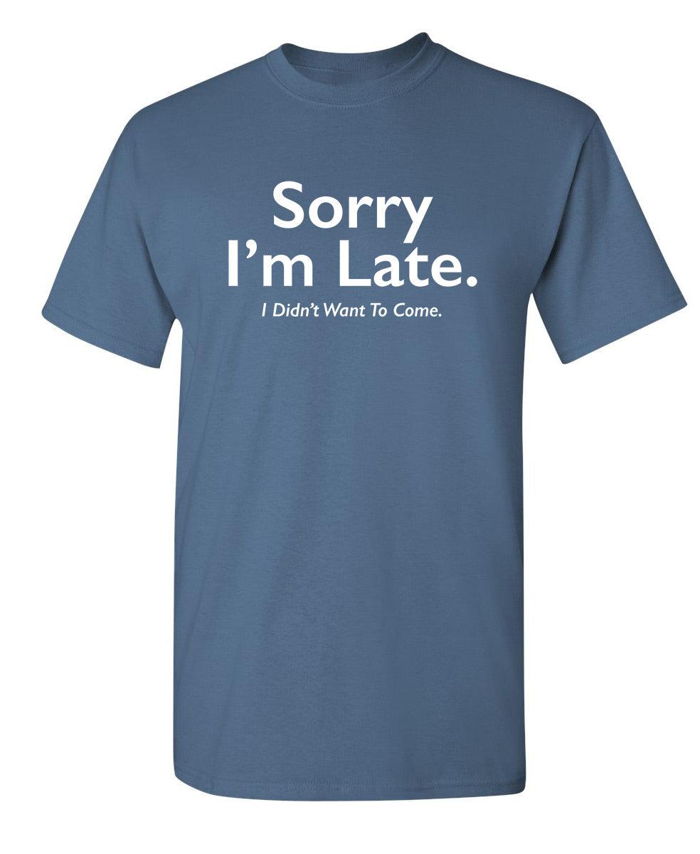 Sorry I'm Late. I Didnt Want to Come.