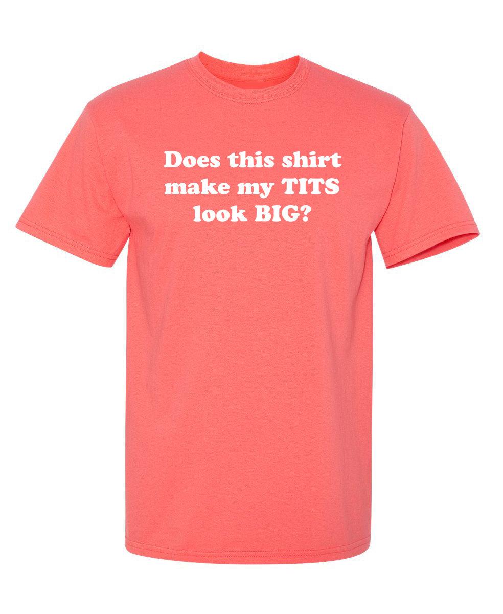 Does This Shirt Make My Tits Look Big