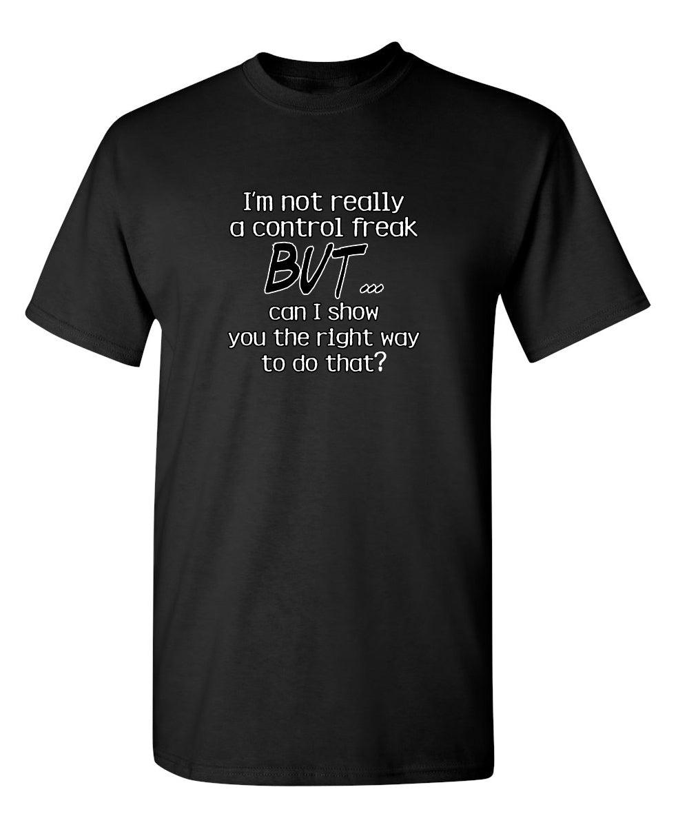 I'm Not Really A Control Freak But I Can Show You The Right Way To Do That