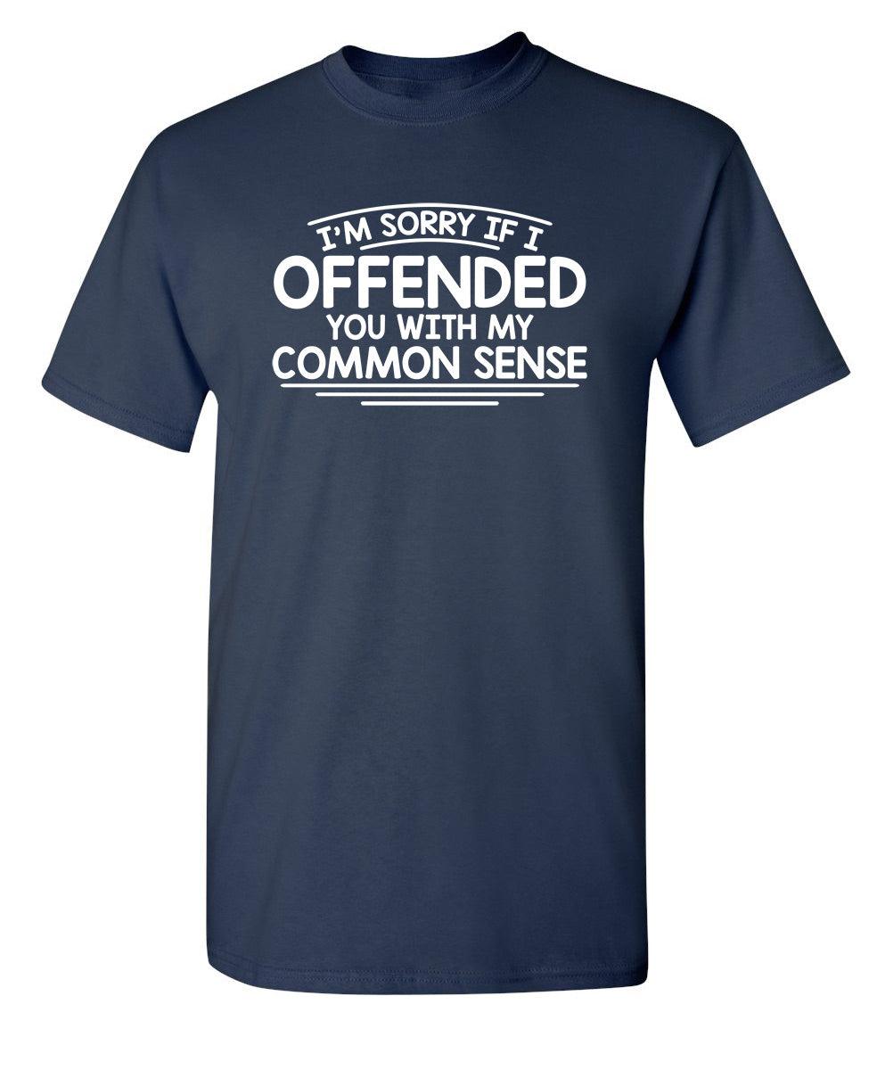 I'm Sorry If I Offended You WIth My Common Sense