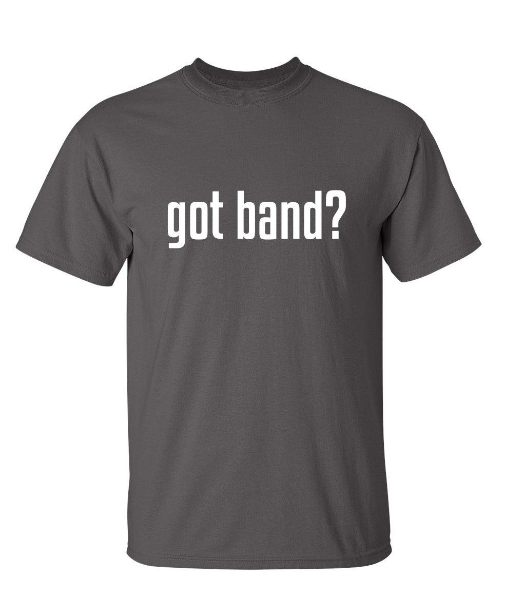 Got Band? T-Shirt