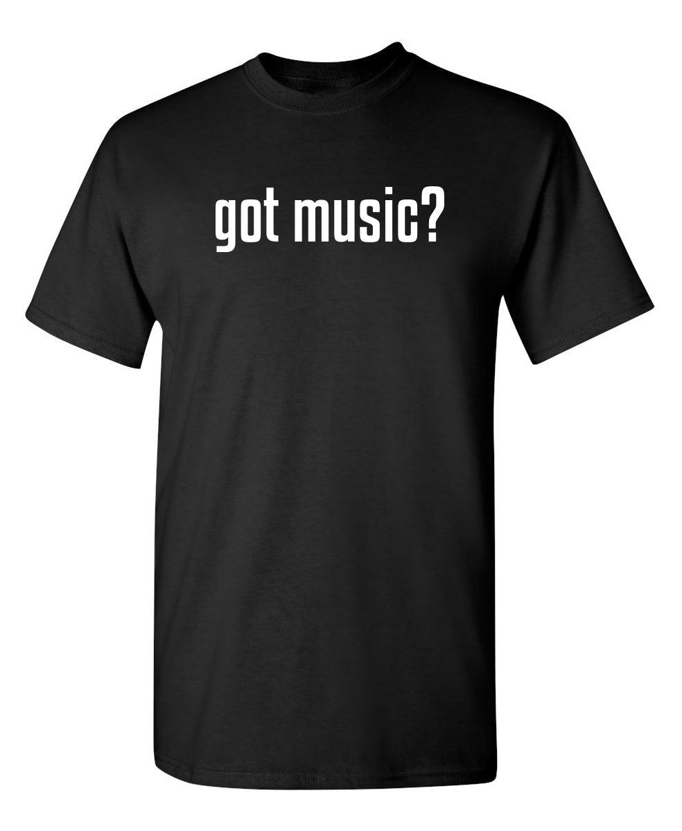 Got Music? T-Shirt