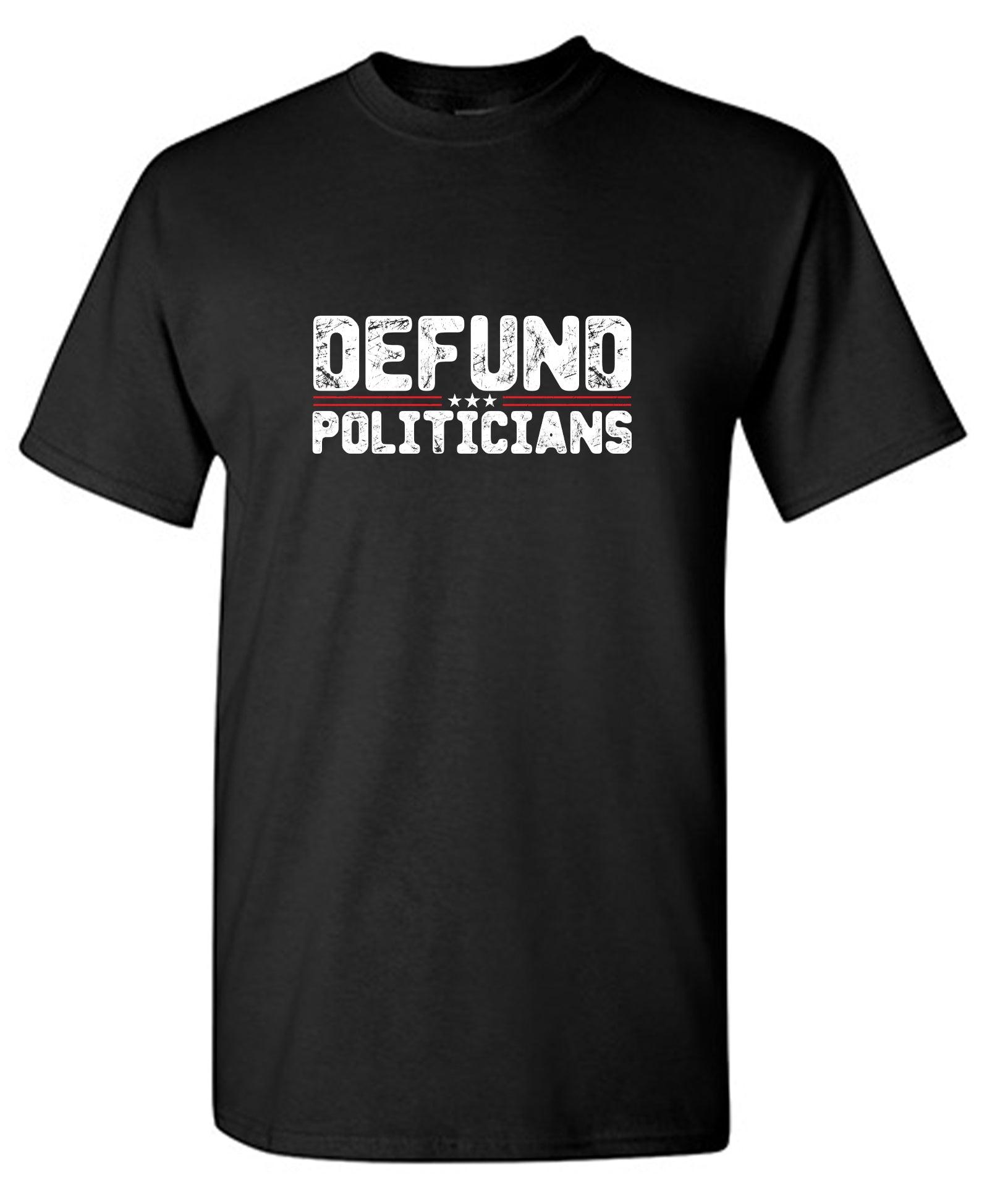 Defund Politicians 2024 Tshirt