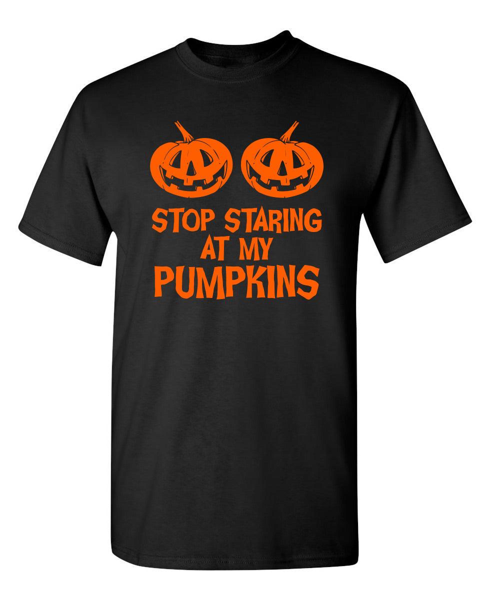 Stop Staring At My Pumpkins T-Shirts