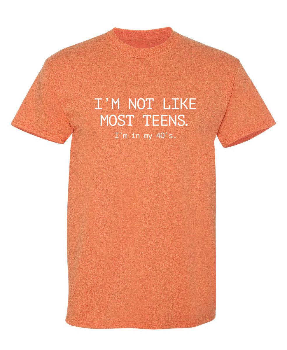 I'm Not Like Most Teens. I'm In My 40's
