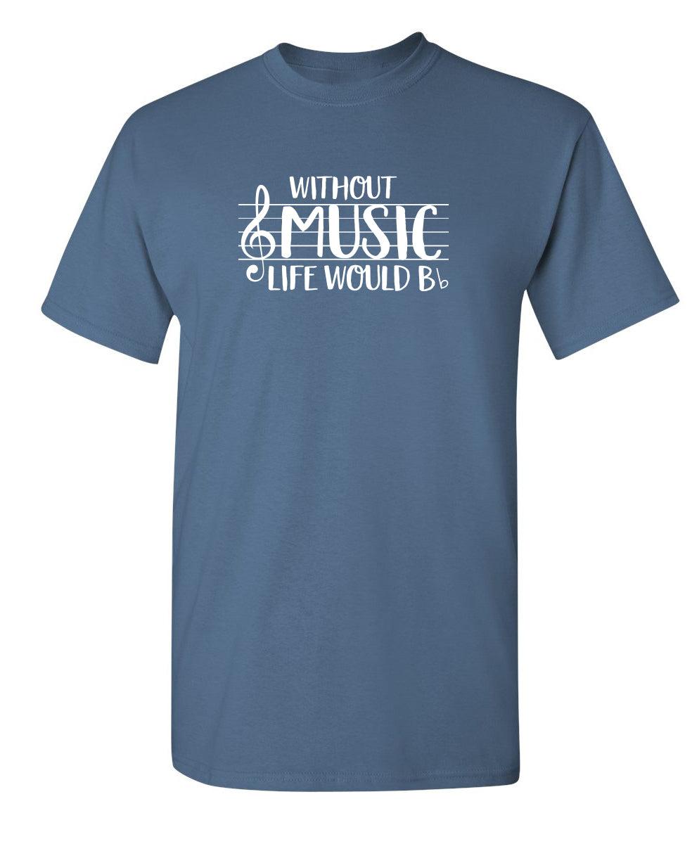 Without Music Life Would B Flat