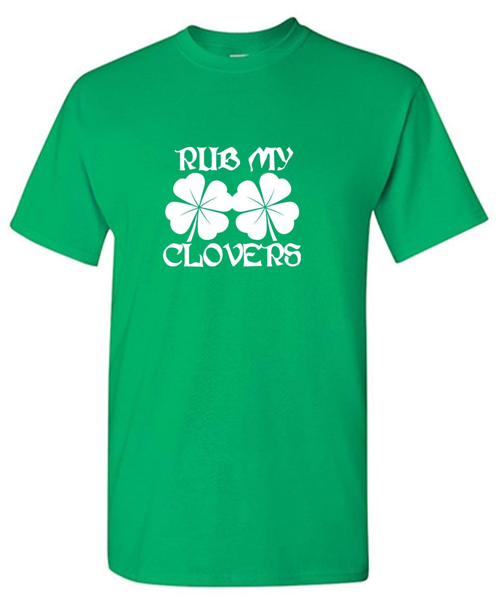 Rub My Clovers funny Shirt
