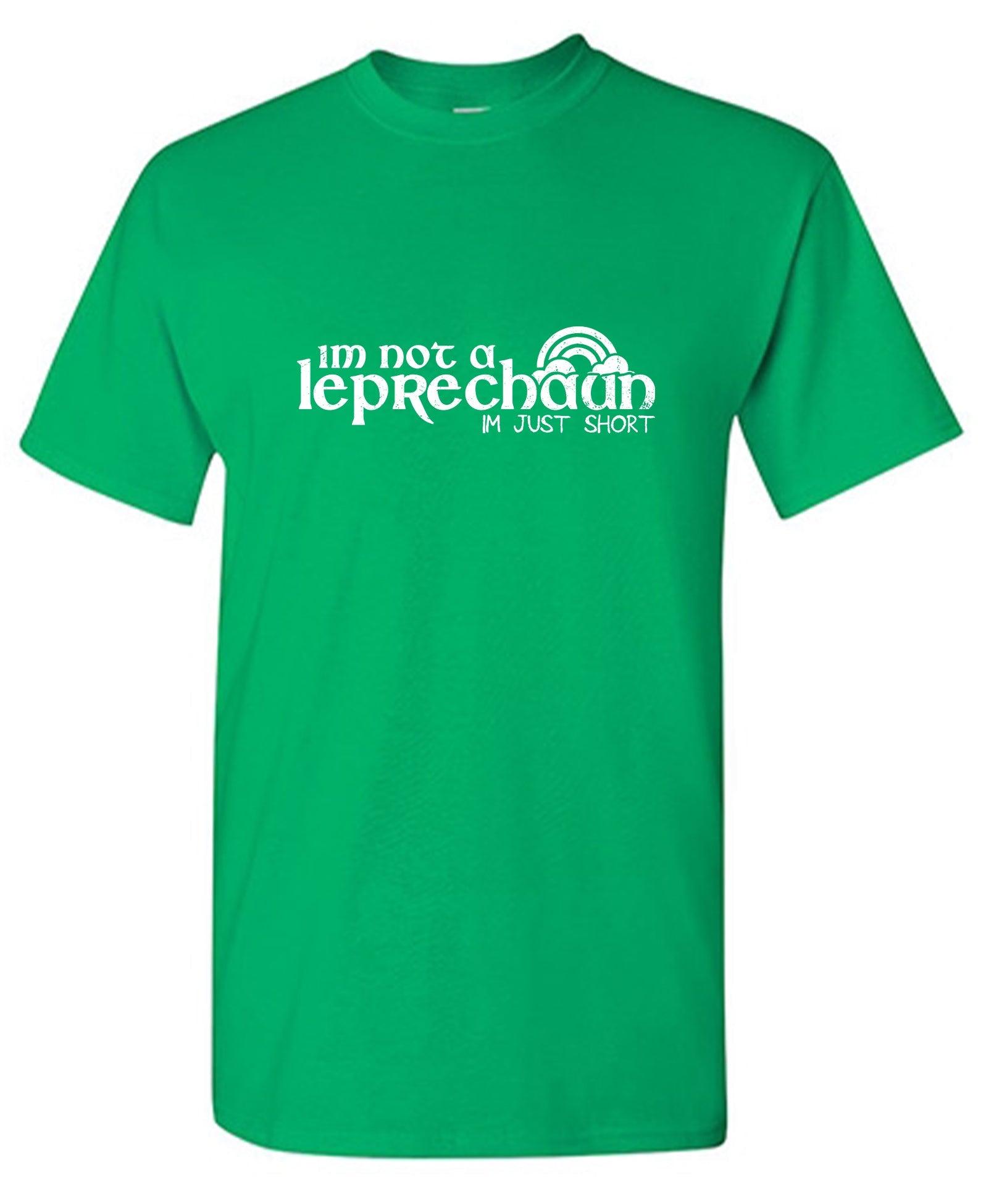 I'm not a Leprechaun, Im Just Short - Funny Shirt