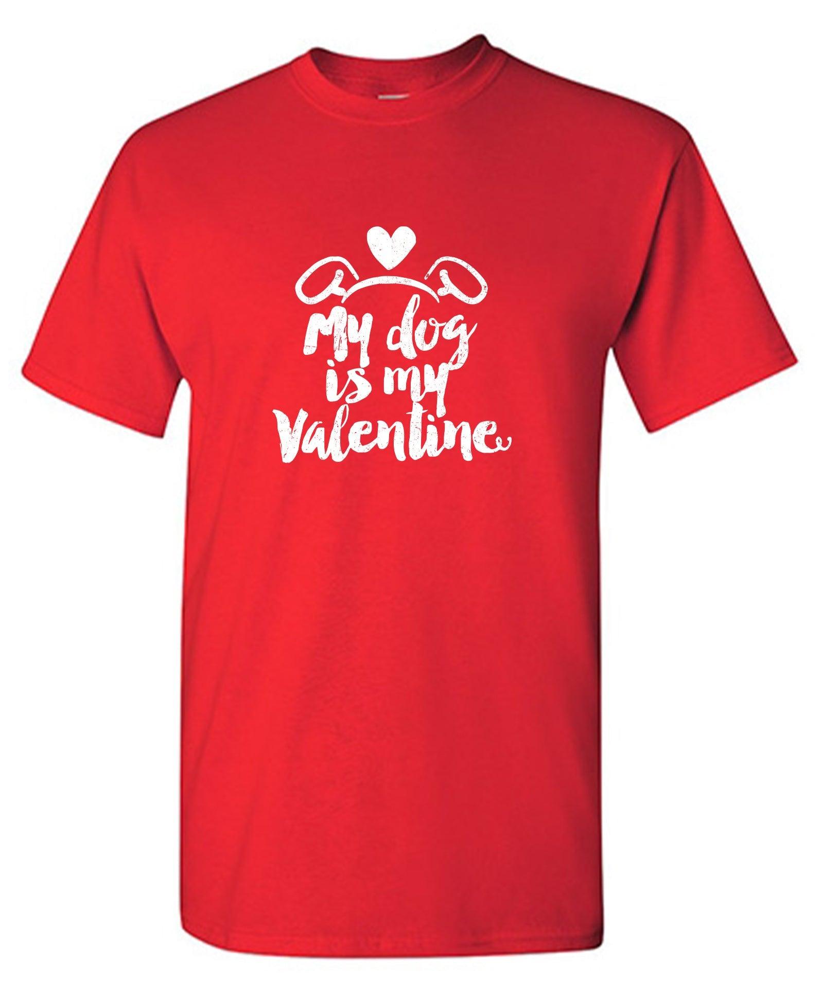 My Dog is my Valentine - Valentines Day Shirt