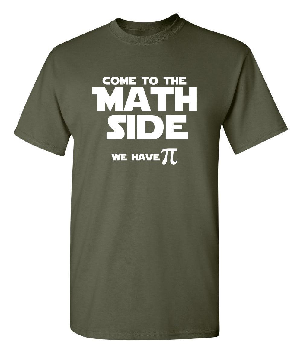 Come To The Math Side We Have Pi T-Shirt