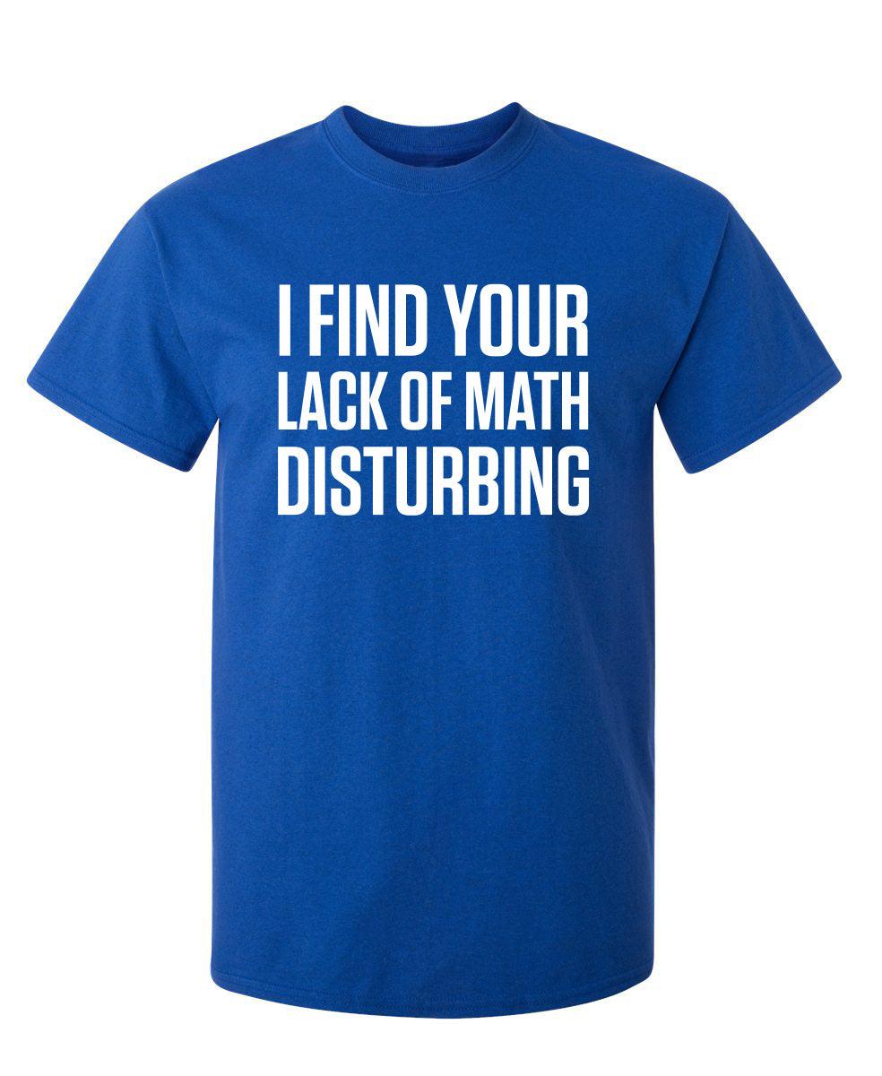 I Find Your Lack Of Math Disturbing
