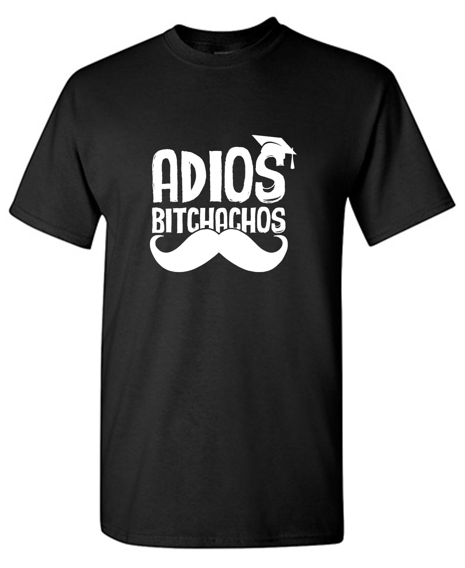 Adios Bitchachos - Sarcastic Graduation Shirt
