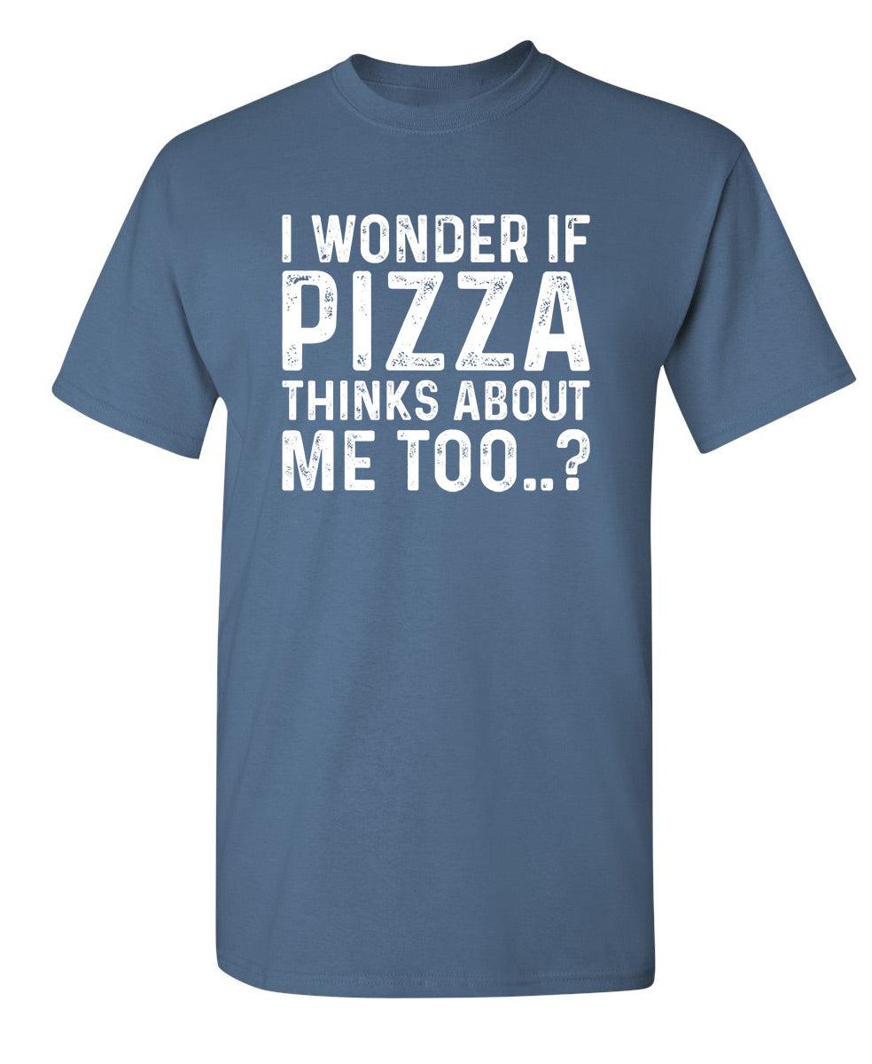I Wonder If Pizza Thinks About Me Too