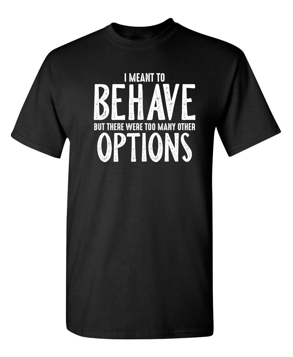 I Meant To Behave But There Were Too Many Other Options