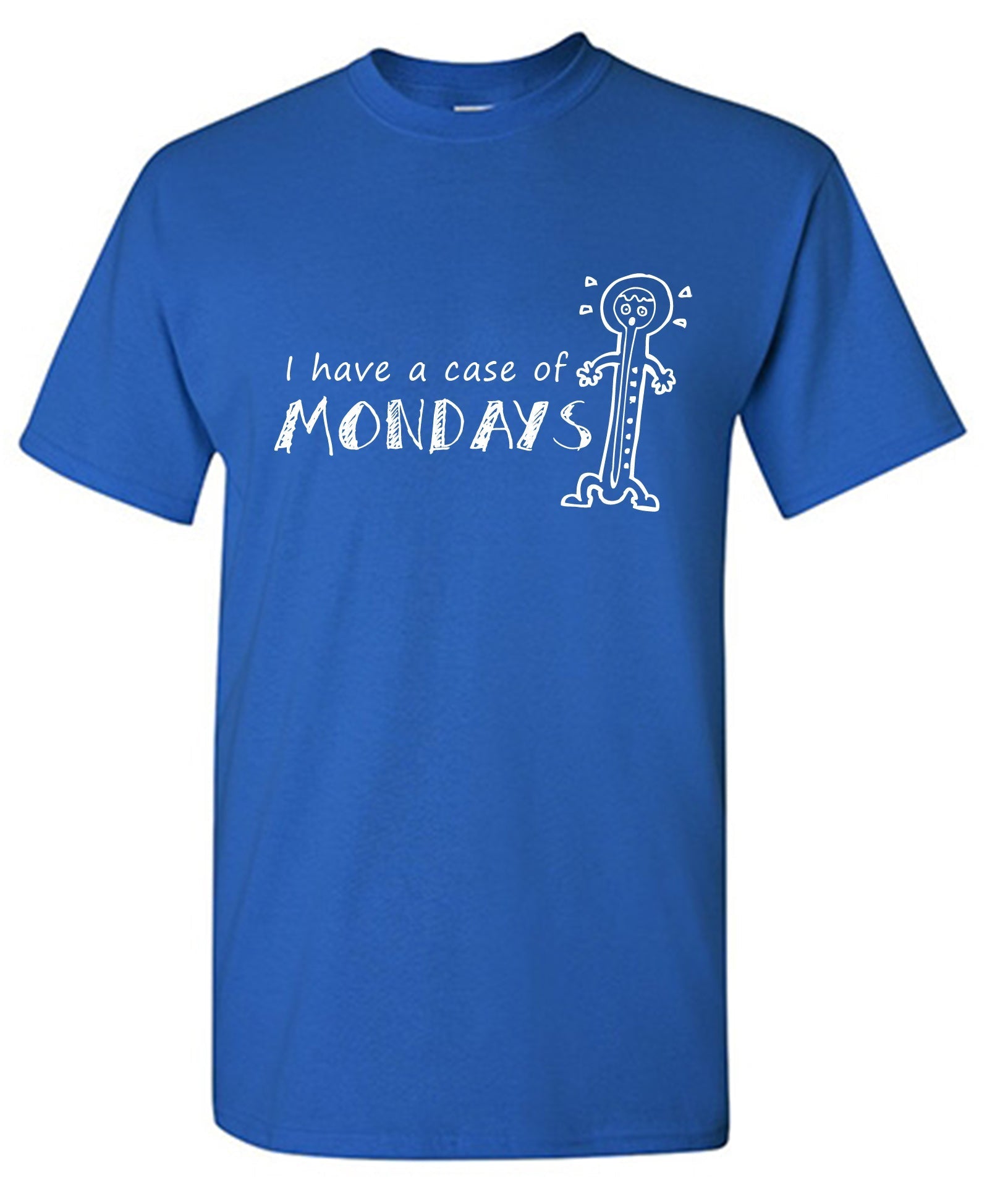 I Have A Case of Mondays T-Shirt
