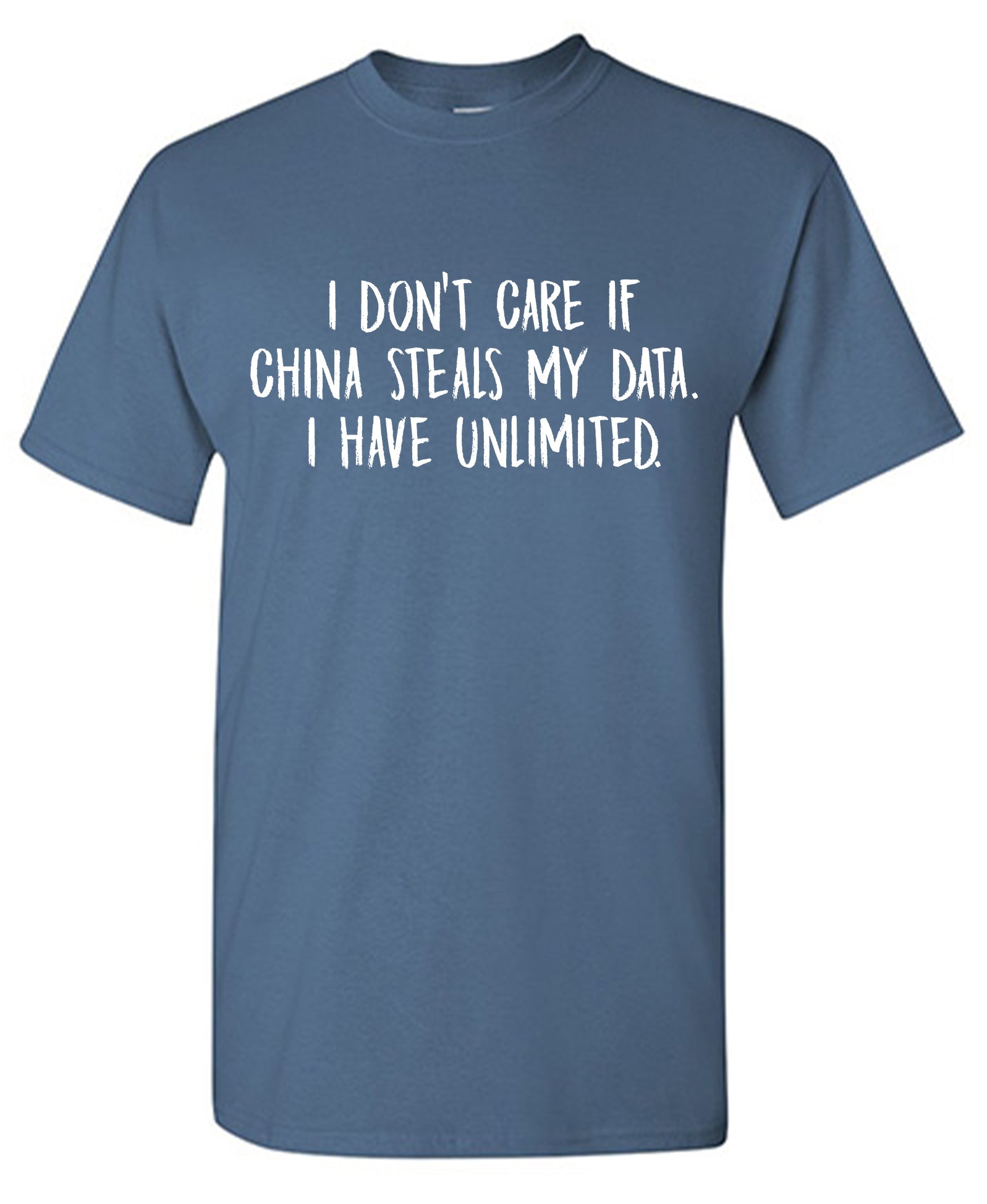 I Don't Care If China Steals my data I have Unlimited T-Shirt