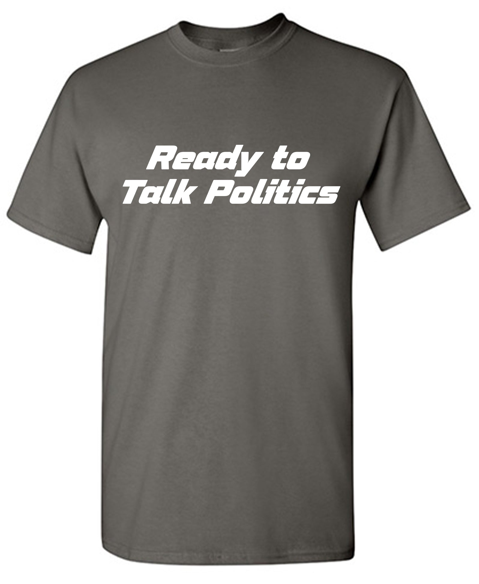 Ready to Talk Politics T-Shirt